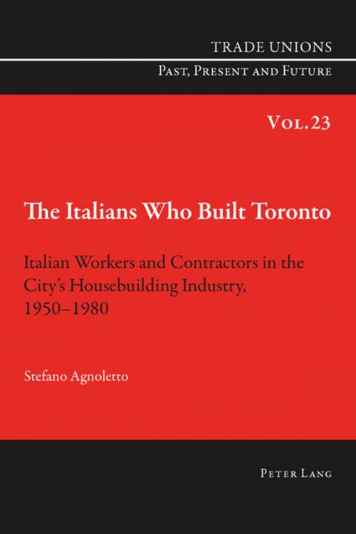 Cover of the book The Italians Who Built Toronto by Stefano Agnoletto, Peter Lang