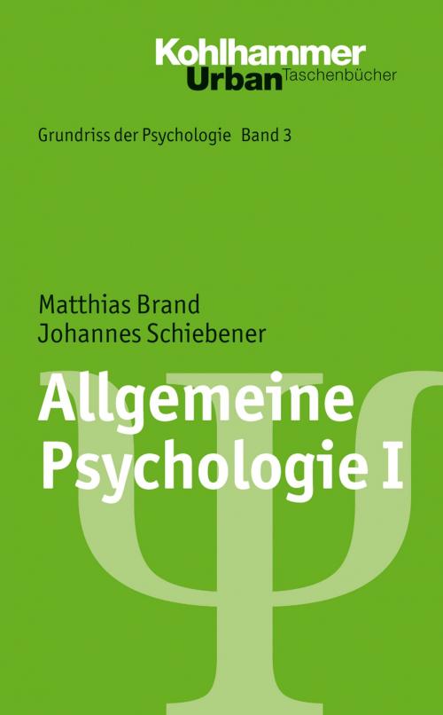 Cover of the book Allgemeine Psychologie I by Johannes Schiebener, Matthias Brand, Bernd Leplow, Maria von Salisch, Kohlhammer Verlag