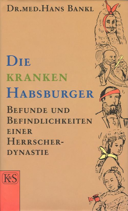 Cover of the book Die kranken Habsburger by Hans Bankl, Verlag Kremayr & Scheriau