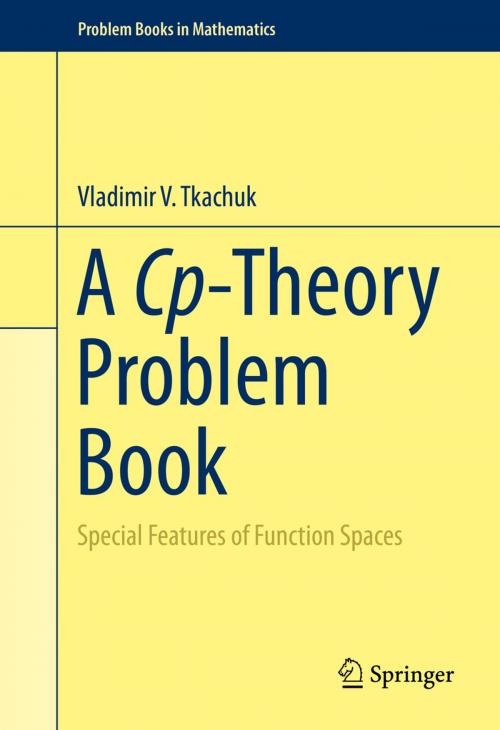 Cover of the book A Cp-Theory Problem Book by Vladimir V. Tkachuk, Springer International Publishing