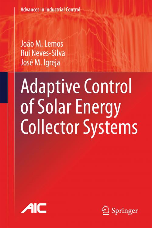 Cover of the book Adaptive Control of Solar Energy Collector Systems by João M. Lemos, Rui Neves-Silva, José M. Igreja, Springer International Publishing