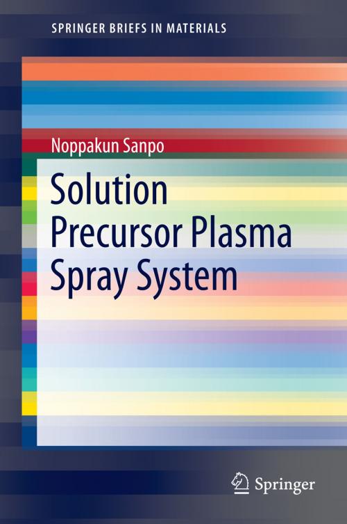 Cover of the book Solution Precursor Plasma Spray System by Noppakun Sanpo, Springer International Publishing