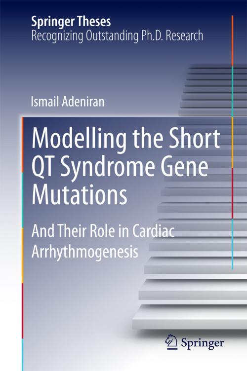 Cover of the book Modelling the Short QT Syndrome Gene Mutations by Ismail Adeniran, Springer International Publishing