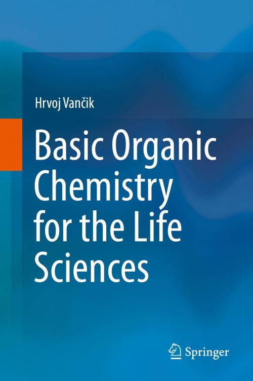 Cover of the book Basic Organic Chemistry for the Life Sciences by Hrvoj Vančik, Springer International Publishing