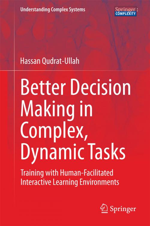 Cover of the book Better Decision Making in Complex, Dynamic Tasks by Hassan Qudrat-Ullah, Springer International Publishing