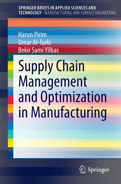 Cover of the book Supply Chain Management and Optimization in Manufacturing by Harun Pirim, Umar Al-Turki, Bekir Sami Yilbas, Springer International Publishing