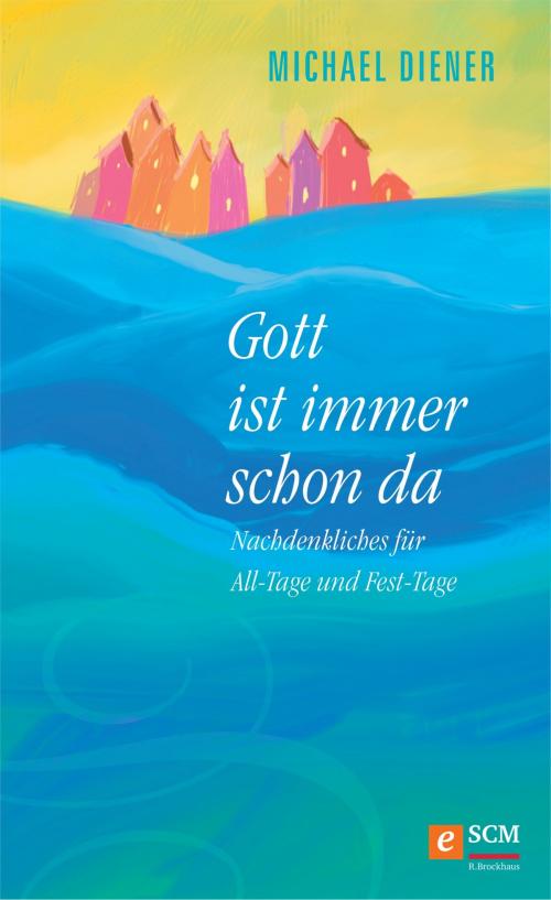 Cover of the book Gott ist immer schon da by Michael Diener, SCM R.Brockhaus