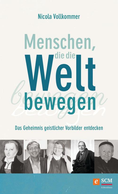 Cover of the book Menschen, die die Welt bewegen by Nicola Vollkommer, SCM R.Brockhaus