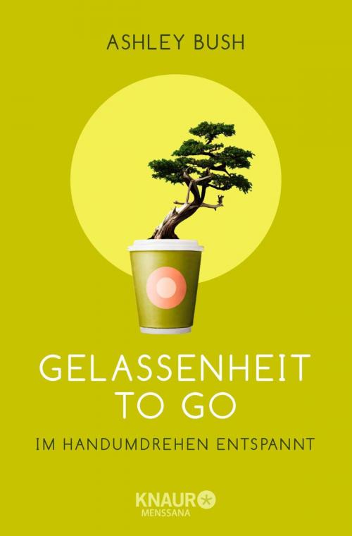 Cover of the book Gelassenheit to go by Ashley Bush, Knaur MensSana eBook