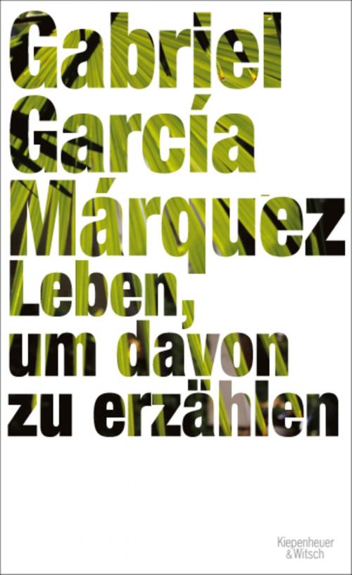 Cover of the book Leben, um davon zu erzählen by Gabriel García Márquez, Kiepenheuer & Witsch eBook