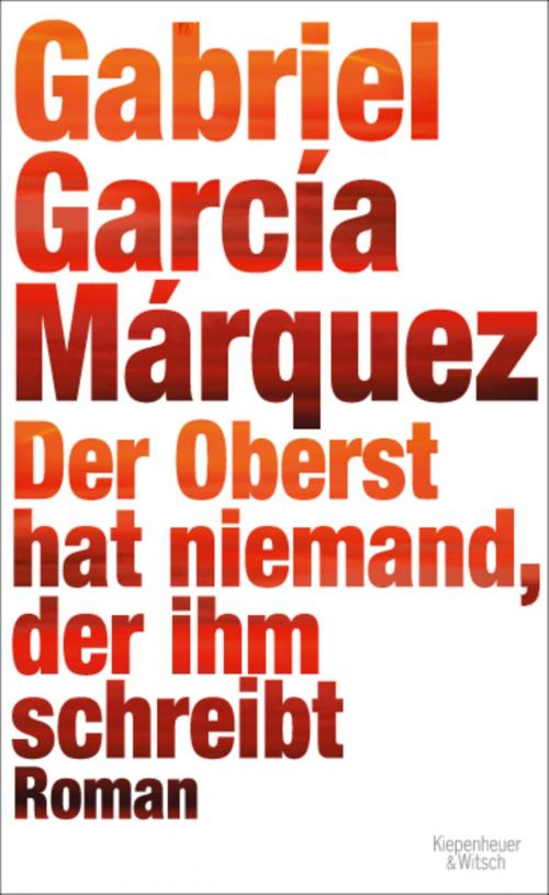Cover of the book Der Oberst hat niemand, der ihm schreibt by Gabriel García Márquez, Kiepenheuer & Witsch eBook