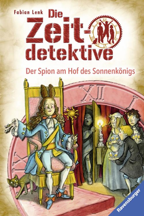 Cover of the book Die Zeitdetektive 32: Der Spion am Hof des Sonnenkönigs by Fabian Lenk, Ravensburger Buchverlag
