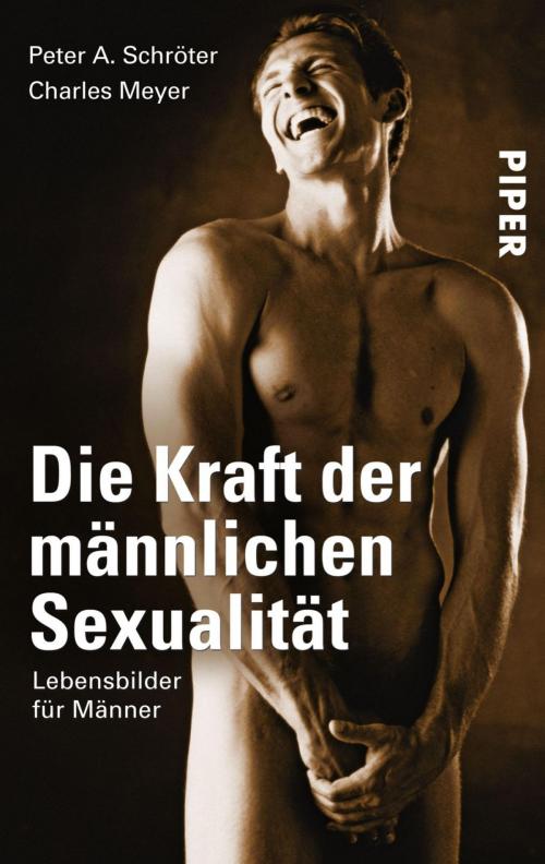 Cover of the book Die Kraft der männlichen Sexualität by Peter A. Schröter, Charles Meyer, Piper ebooks