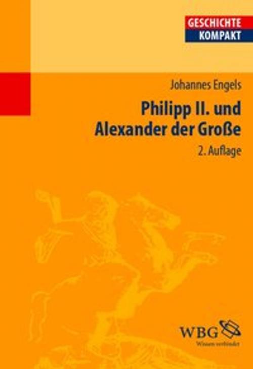 Cover of the book Philipp II. und Alexander der Große by Johannes Engels, wbg Academic