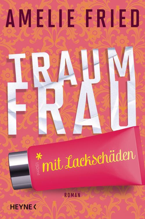 Cover of the book Traumfrau mit Lackschäden by Amelie Fried, Heyne Verlag