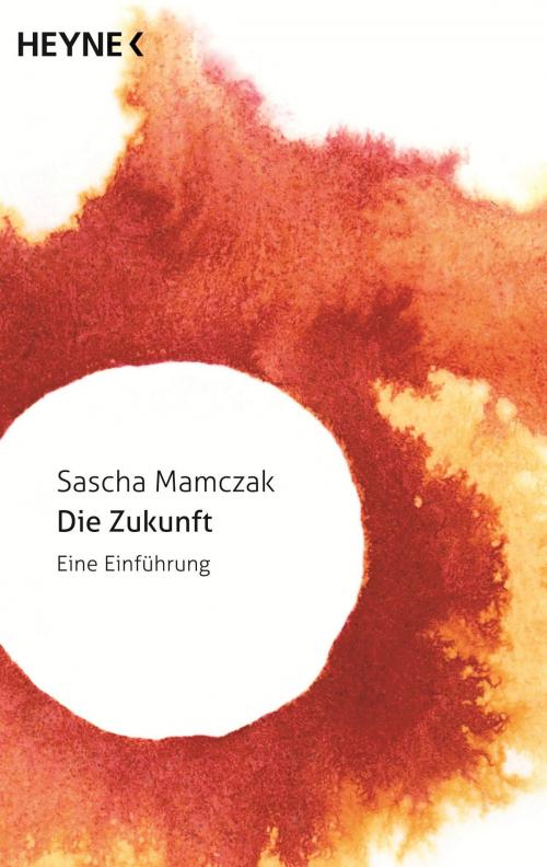 Cover of the book Die Zukunft by Sascha Mamczak, Heyne Verlag