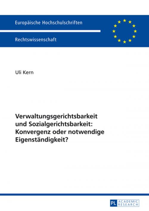 Cover of the book Verwaltungsgerichtsbarkeit und Sozialgerichtsbarkeit: Konvergenz oder notwendige Eigenstaendigkeit? by Uli Kern, Peter Lang