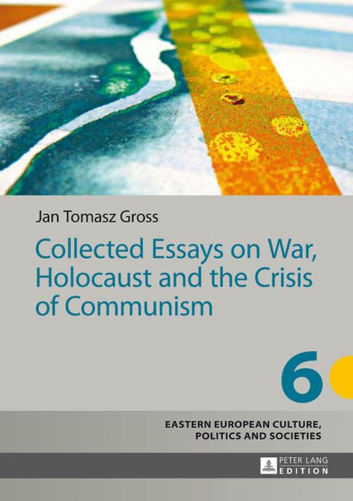 Cover of the book Collected Essays on War, Holocaust and the Crisis of Communism by Jan Tomasz Gross, Peter Lang
