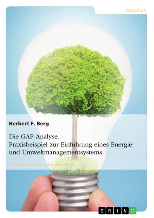 Cover of the book Die GAP-Analyse. Praxisbeispiel zur Einführung eines Energie- und Umweltmanagementsystems by Herbert F. Berg, GRIN Verlag