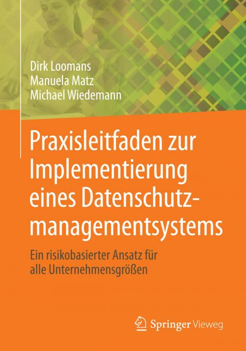 Cover of the book Praxisleitfaden zur Implementierung eines Datenschutzmanagementsystems by Dirk Loomans, Manuela Matz, Michael Wiedemann, Springer Fachmedien Wiesbaden