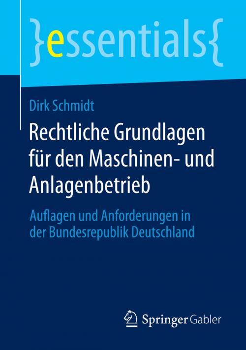 Cover of the book Rechtliche Grundlagen für den Maschinen- und Anlagenbetrieb by Dirk Schmidt, Springer Fachmedien Wiesbaden