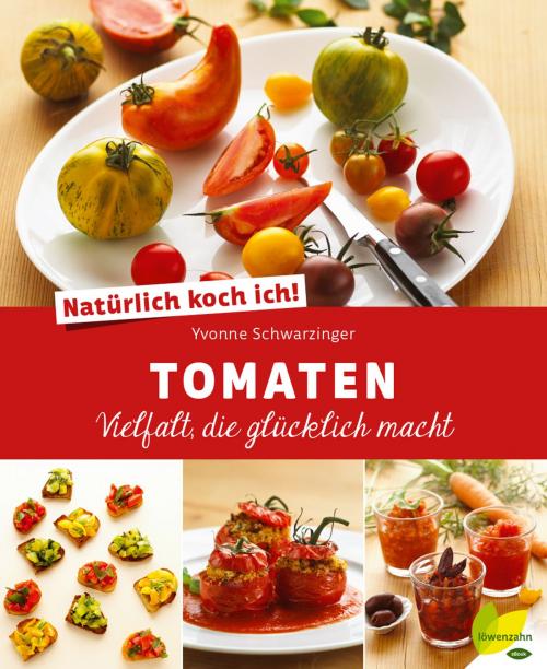 Cover of the book Natürlich koch ich! Tomaten by Yvonne Schwarzinger, Löwenzahn Verlag