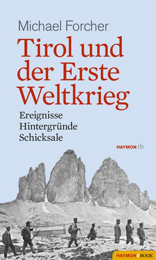 Cover of the book Tirol und der Erste Weltkrieg by Michael Forcher, Haymon Verlag