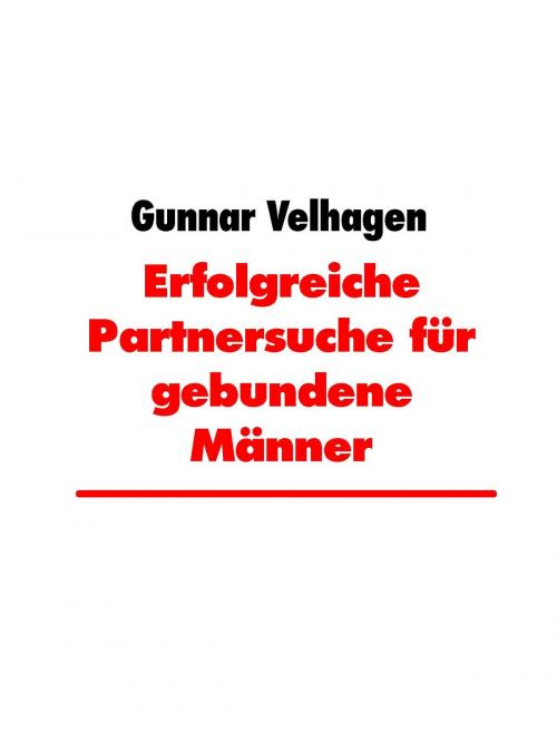 Cover of the book Erfolgreiche Partnersuche für gebundene Männer by Gunnar Velhagen, BoD E-Short