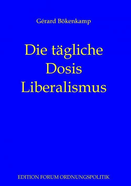 Cover of the book Die tägliche Dosis Liberalismus by Gérard Bökenkamp, Books on Demand