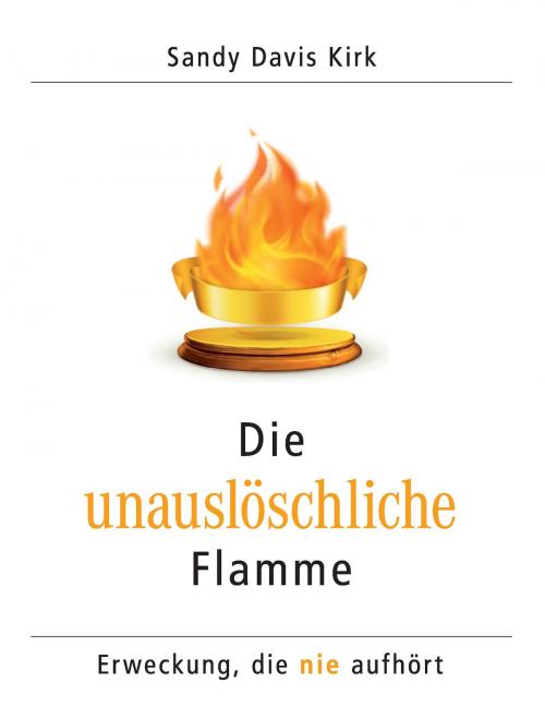 Cover of the book Die unauslöschliche Flamme by Sandy Davis  Kirk, Books on Demand