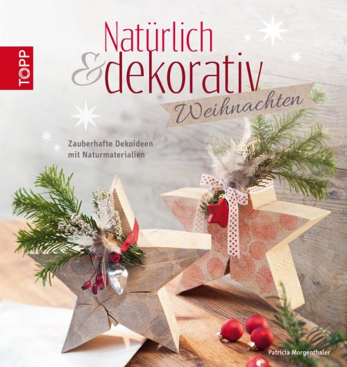 Cover of the book Natürlich & dekorativ Weihnachten by Patricia Morgenthaler, TOPP