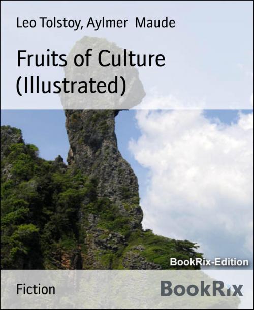 Cover of the book Fruits of Culture (Illustrated) by Leo Tolstoy, Aylmer Maude, BookRix