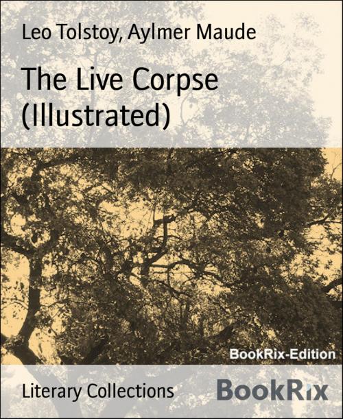 Cover of the book The Live Corpse (Illustrated) by Leo Tolstoy, Aylmer Maude, BookRix