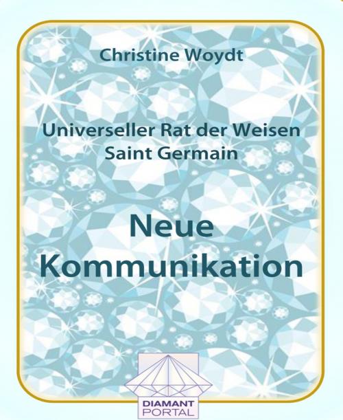 Cover of the book Universeller Rat der Weisen - Saint Germain: Neue Kommunikation by Christine Woydt, BookRix