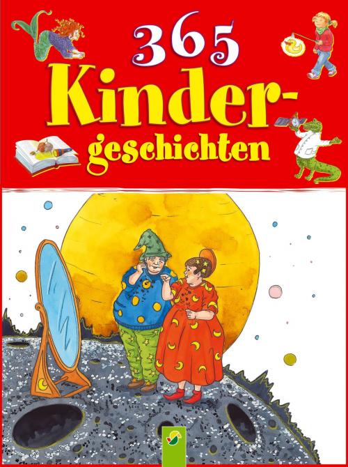 Cover of the book 365 Kindergeschichten by Ingrid Annel, Ruth Gellersen, Brigitte Hoffmann, Carola Wimmer, Schwager & Steinlein Verlag