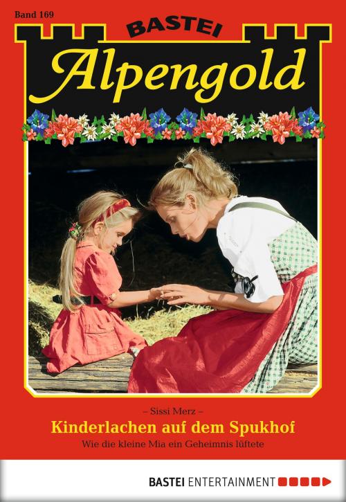 Cover of the book Alpengold - Folge 169 by Sissi Merz, Bastei Entertainment