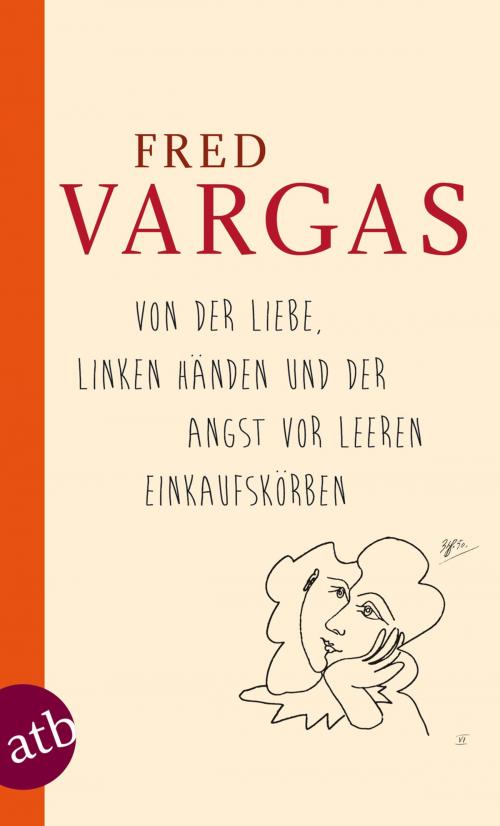 Cover of the book Von der Liebe, linken Händen und der Angst vor leeren Einkaufskörben by Fred Vargas, Aufbau Digital