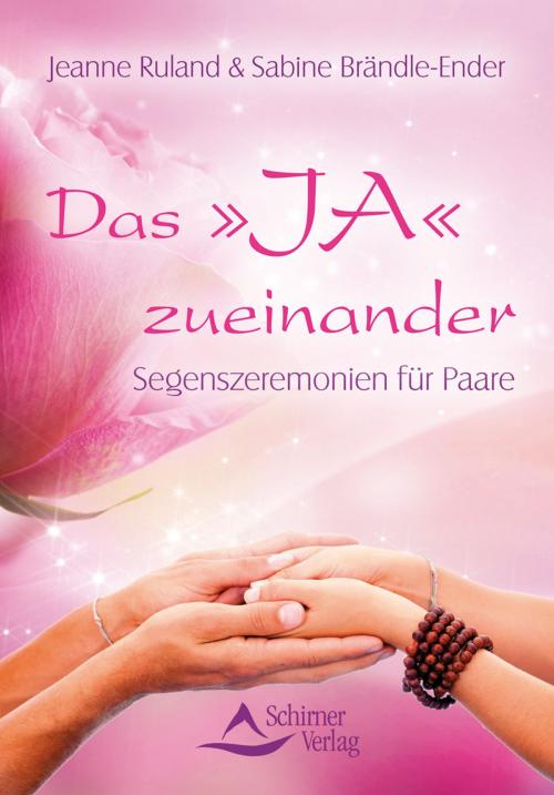 Cover of the book Das 'JA' zueinander by Jeanne Ruland, Sabine Brändle-Ender, Schirner Verlag