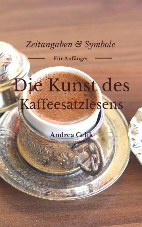 Cover of the book Die Kunst des Kaffeesatzlesen by Andrea Celik, epubli