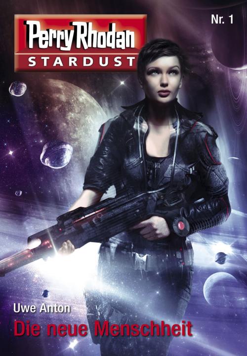 Cover of the book Stardust 1: Die neue Menschheit by Uwe Anton, Perry Rhodan digital