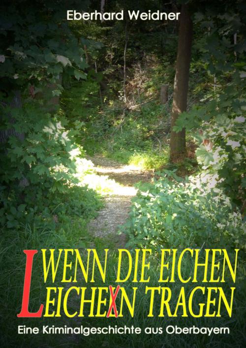 Cover of the book WENN DIE EICHEN LEICHEN TRAGEN by Eberhard Weidner, neobooks