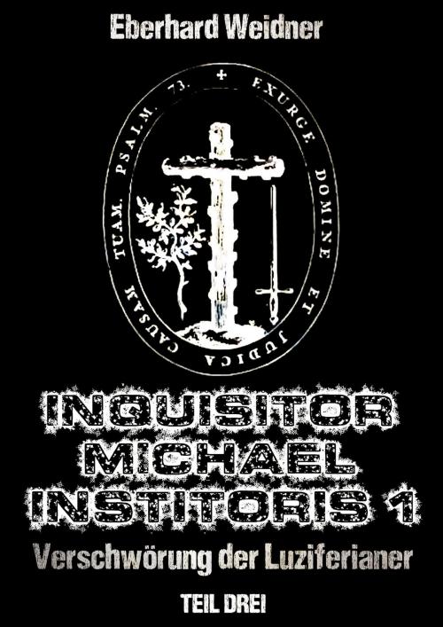 Cover of the book INQUISITOR MICHAEL INSTITORIS 1 - Teil Drei by Eberhard Weidner, neobooks