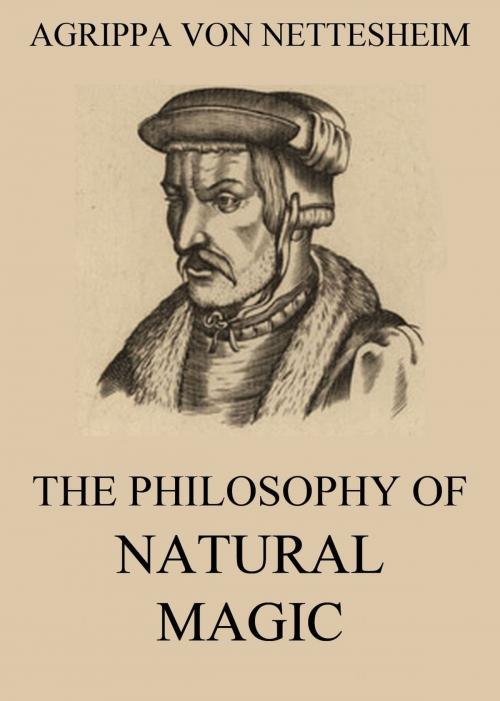 Cover of the book The Philosophy Of Natural Magic by Agrippa von Nettesheim, Jazzybee Verlag