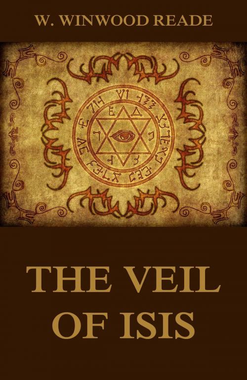 Cover of the book The Veil Of Isis by W. Winwood Reade, Jazzybee Verlag