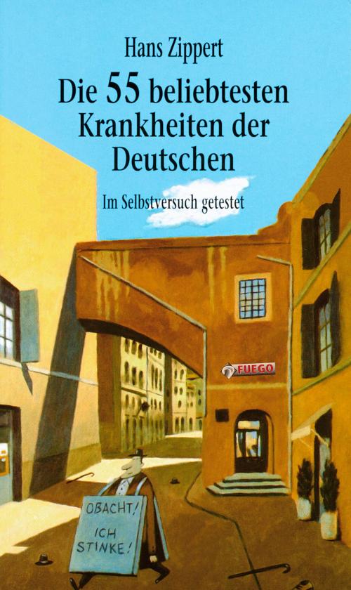 Cover of the book Die 55 beliebtesten Krankheiten der Deutschen by Hans Zippert, FUEGO