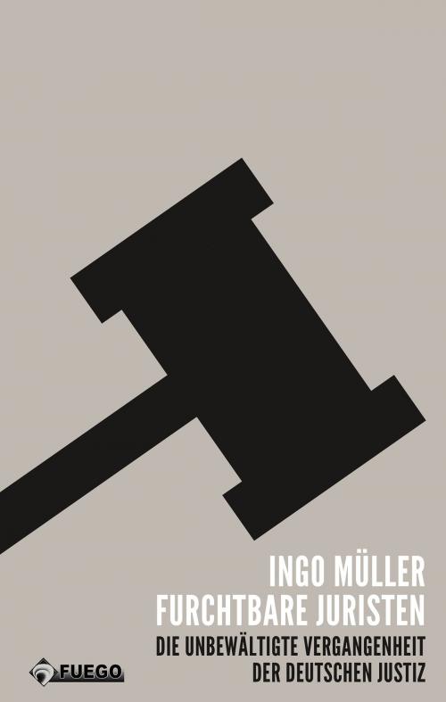 Cover of the book Furchtbare Juristen by Ingo Müller, FUEGO