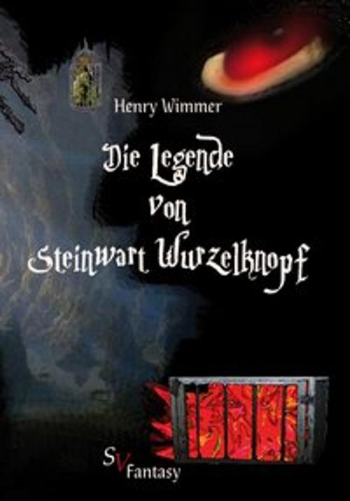 Cover of the book Die Legende von Steinwart Wurzelknopf by Henry Wimmer, Karin Schweitzer, Schweitzerhaus Verlag