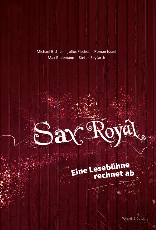 Cover of the book Sax Royal by Michael Bittner, Julius Fischer, Roman Israel, Max Rademann, Stefan Seyfarth, Voland & Quist