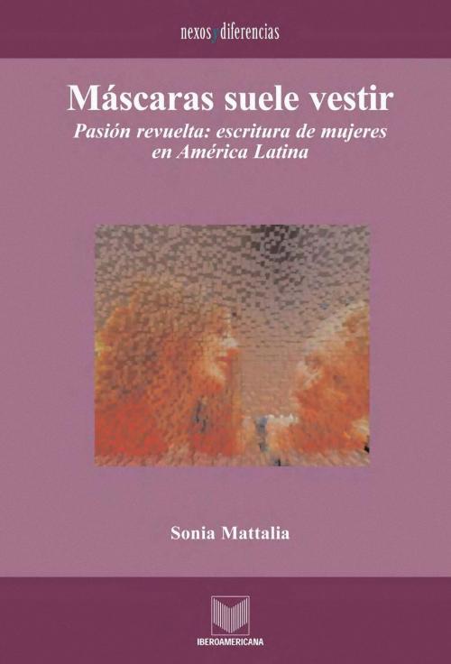 Cover of the book Máscaras suele vestir by Sonia Mattalia, Iberoamericana Editorial Vervuert