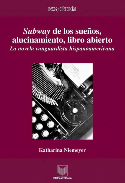 Cover of the book Subway de los sueños, alucinamiento, libro abierto by Katharina Niemeyer, Iberoamericana Editorial Vervuert